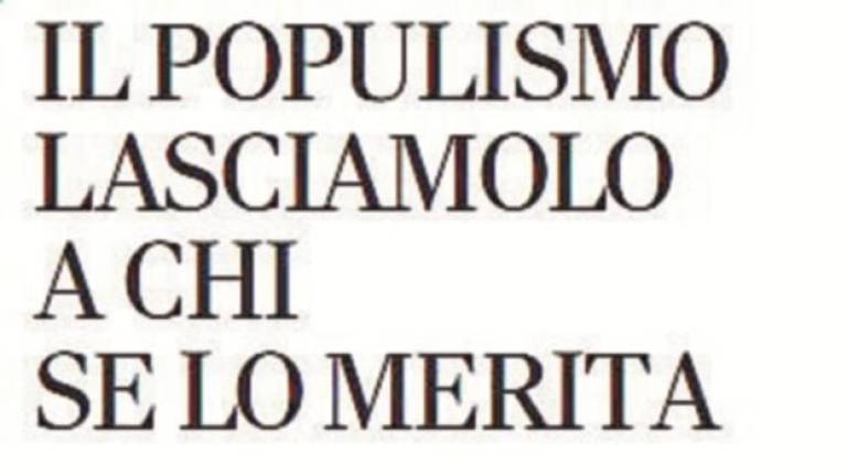 Il populismo lasciamolo a chi se lo merita Il populismo lasciamolo a chi se lo merita