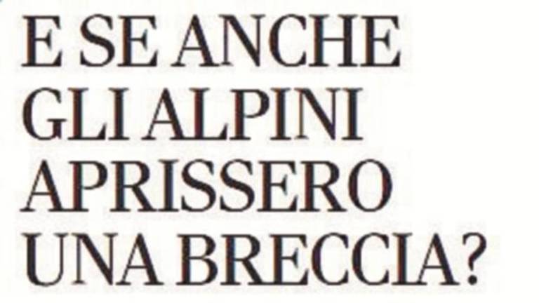 E se anche gli alpini aprissero una breccia? E se anche gli alpini aprissero una breccia?