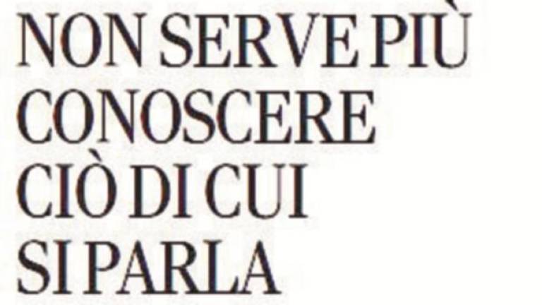 Non serve più conoscere ciò di cui si parla Non serve più conoscere ciò di cui si parla