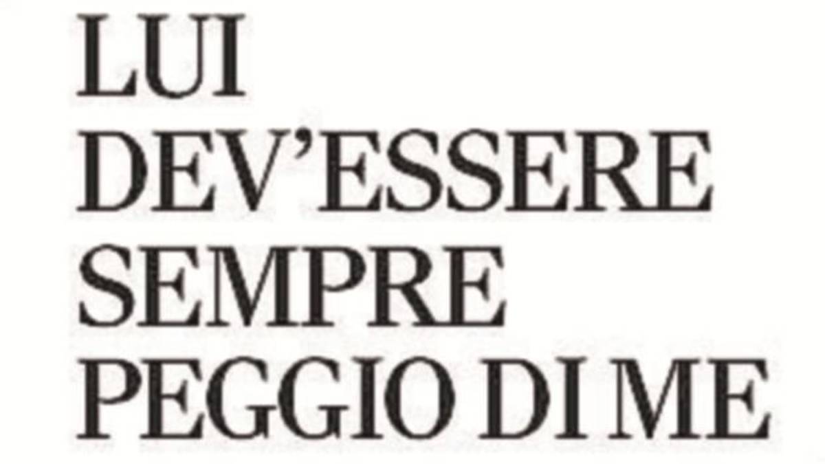 Lui dev'essere sempre peggio di me