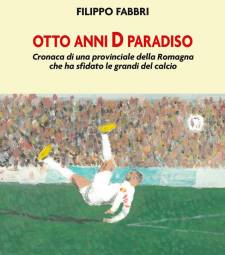 Calcio D, la favola della Sammaurese meritava un libro: lunedì la presentazione di “Otto anni D paradiso” di Filippo Fabbri