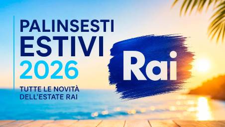 Rai presenta i Palinsesti Estivi 2026: un’estate tra Grandi Eventi Sportivi, Intrattenimento Day-Time e Cultura