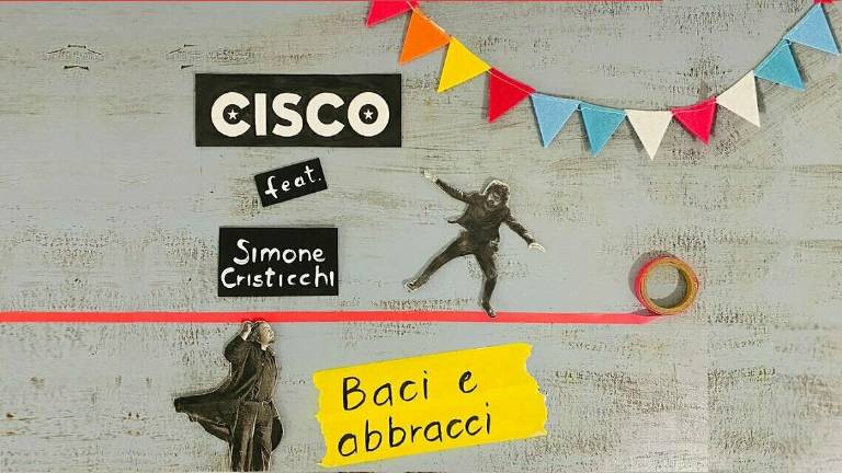 Baci e abbracci, Cisco canta il desiderio di rinascita / VIDEO